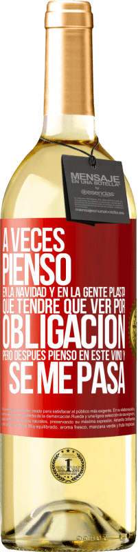 29,95 € | Vino Blanco Edición WHITE A veces pienso en la navidad y en la gente plasta que tendré que ver por obligación. Pero después pienso en este vino y se Etiqueta Roja. Etiqueta personalizable Vino joven Cosecha 2024 Verdejo