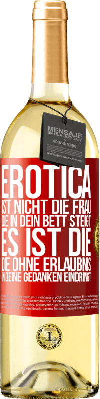 29,95 € | Weißwein WHITE Ausgabe Erotica ist nicht die Frau, die in dein Bett steigt. Es ist die, die ohne Erlaubnis in deine Gedanken eindringt Rote Markierung. Anpassbares Etikett Junger Wein Ernte 2023 Verdejo