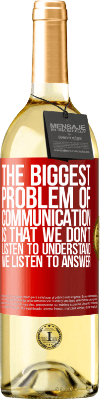 29,95 € | White Wine WHITE Edition The biggest problem of communication is that we don't listen to understand, we listen to answer Red Label. Customizable label Young wine Harvest 2023 Verdejo