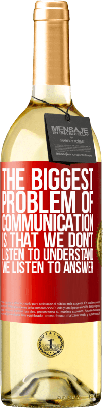 29,95 € | White Wine WHITE Edition The biggest problem of communication is that we don't listen to understand, we listen to answer Red Label. Customizable label Young wine Harvest 2024 Verdejo