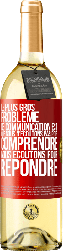 29,95 € | Vin blanc Édition WHITE Le plus gros problème de communication est que nous n'écoutons pas pour comprendre, nous écoutons pour répondre Étiquette Rouge. Étiquette personnalisable Vin jeune Récolte 2024 Verdejo