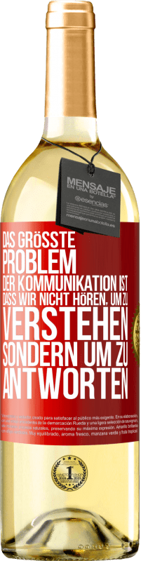 29,95 € | Weißwein WHITE Ausgabe Das größte Problem der Kommunikation ist, dass wir nicht hören, um zu verstehen, sondern um zu antworten Rote Markierung. Anpassbares Etikett Junger Wein Ernte 2023 Verdejo