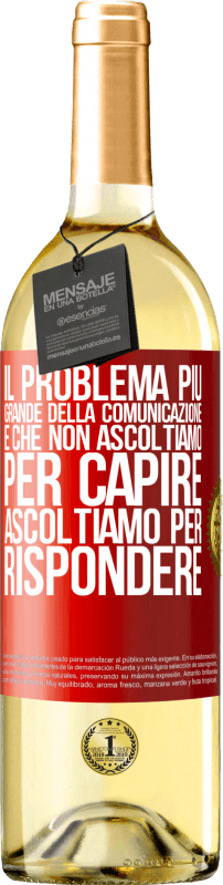 29,95 € | Vino bianco Edizione WHITE Il problema più grande della comunicazione è che non ascoltiamo per capire, ascoltiamo per rispondere Etichetta Rossa. Etichetta personalizzabile Vino giovane Raccogliere 2024 Verdejo