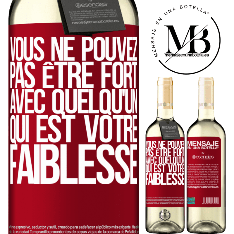 «On ne peut pas être fort avec quelqu'un qui est votre faiblesse» Édition WHITE