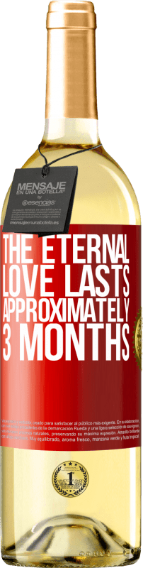 29,95 € | White Wine WHITE Edition The eternal love lasts approximately 3 months Red Label. Customizable label Young wine Harvest 2024 Verdejo