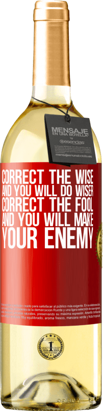 29,95 € | White Wine WHITE Edition Correct the wise and you will do wiser, correct the fool and you will make your enemy Red Label. Customizable label Young wine Harvest 2023 Verdejo