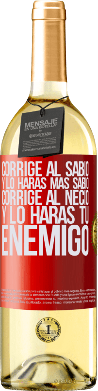 29,95 € | Vino Blanco Edición WHITE Corrige al sabio y lo harás más sabio, corrige al necio y lo harás tu enemigo Etiqueta Roja. Etiqueta personalizable Vino joven Cosecha 2024 Verdejo