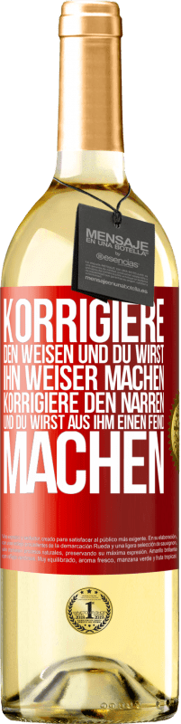 29,95 € | Weißwein WHITE Ausgabe Korrigiere den Weisen und du wirst ihn weiser machen, korrigiere den Narren und du wirst aus ihm einen Feind machen Rote Markierung. Anpassbares Etikett Junger Wein Ernte 2024 Verdejo