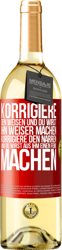 29,95 € | Weißwein WHITE Ausgabe Korrigiere den Weisen und du wirst ihn weiser machen, korrigiere den Narren und du wirst aus ihm einen Feind machen Rote Markierung. Anpassbares Etikett Junger Wein Ernte 2025 Verdejo