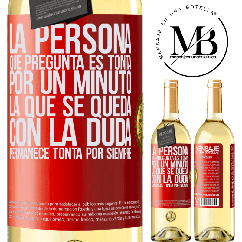 29,95 € Envoi gratuit | Vin blanc Édition WHITE La personne qui demande est idiote pendant une minute. Celui qui reste dans le doute reste idiot pour toujours Étiquette Rouge. Étiquette personnalisable Vin jeune Récolte 2022 Verdejo
