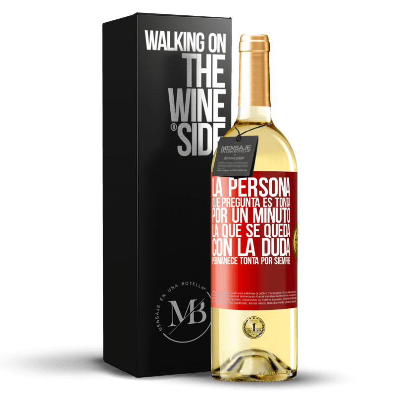 29,95 € Envío gratis | Vino Blanco Edición WHITE La persona que pregunta es tonta por un minuto. La que se queda con la duda, permanece tonta por siempre Etiqueta Roja. Etiqueta personalizable Vino joven Cosecha 2024 Verdejo