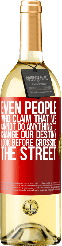 «Even people who claim that we cannot do anything to change our destiny, look before crossing the street» WHITE Edition