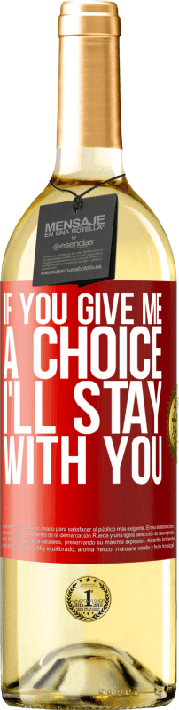 29,95 € | White Wine WHITE Edition If you give me a choice, I'll stay with you Red Label. Customizable label Young wine Harvest 2024 Verdejo