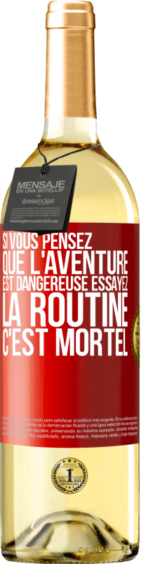 29,95 € | Vin blanc Édition WHITE Si vous pensez que l'aventure est dangereuse essayez la routine. C'est mortel Étiquette Rouge. Étiquette personnalisable Vin jeune Récolte 2024 Verdejo