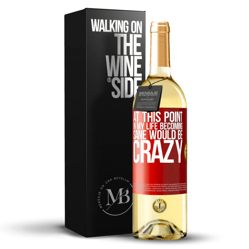 29,95 € 免费送货 | 白葡萄酒 WHITE版 在这一点上，我的生活变得神智清醒将是疯狂的 红色标签. 可自定义的标签 青年酒 收成 2023 Verdejo