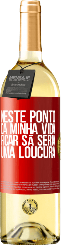 29,95 € Envio grátis | Vinho branco Edição WHITE Neste ponto da minha vida, ficar sã seria uma loucura Etiqueta Vermelha. Etiqueta personalizável Vinho jovem Colheita 2025 Verdejo