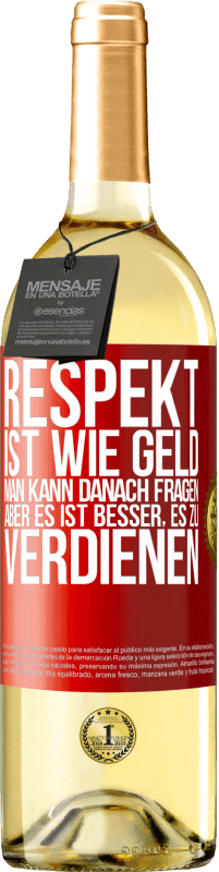 29,95 € | Weißwein WHITE Ausgabe Respekt ist wie Geld. Man kann danach fragen, aber es ist besser, es zu verdienen Rote Markierung. Anpassbares Etikett Junger Wein Ernte 2024 Verdejo