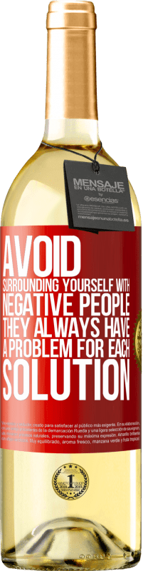 29,95 € Free Shipping | White Wine WHITE Edition Avoid surrounding yourself with negative people. They always have a problem for each solution Red Label. Customizable label Young wine Harvest 2025 Verdejo