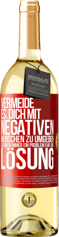 29,95 € | Weißwein WHITE Ausgabe Vermeide es, dich mit negativen Menschen zu umgeben. Sie haben immer ein Problem für jede Lösung Rote Markierung. Anpassbares Etikett Junger Wein Ernte 2024 Verdejo