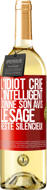 29,95 € | Vin blanc Édition WHITE L'idiot crie, l'intelligent donne son avis, le sage reste silencieux Étiquette Rouge. Étiquette personnalisable Vin jeune Récolte 2024 Verdejo