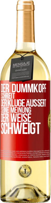 29,95 € | Weißwein WHITE Ausgabe Der Dummkopf schreit, der Kluge äußert seine Meinung, der Weise schweigt Rote Markierung. Anpassbares Etikett Junger Wein Ernte 2023 Verdejo