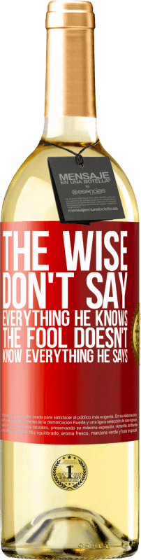 29,95 € | White Wine WHITE Edition The wise don't say everything he knows, the fool doesn't know everything he says Red Label. Customizable label Young wine Harvest 2023 Verdejo