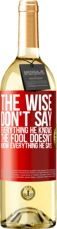 29,95 € Free Shipping | White Wine WHITE Edition The wise don't say everything he knows, the fool doesn't know everything he says Red Label. Customizable label Young wine Harvest 2024 Verdejo