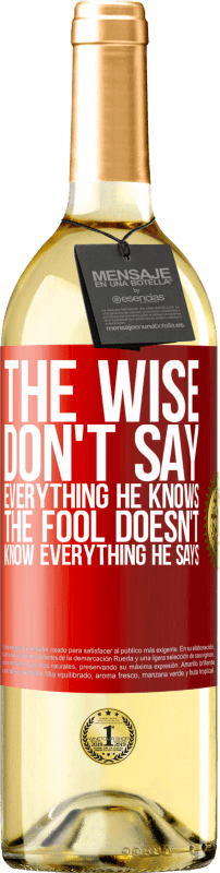 29,95 € Free Shipping | White Wine WHITE Edition The wise don't say everything he knows, the fool doesn't know everything he says Red Label. Customizable label Young wine Harvest 2025 Verdejo