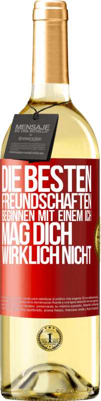 29,95 € | Weißwein WHITE Ausgabe Die besten Freundschaften beginnen mit einem Ich mag dich wirklich nicht Rote Markierung. Anpassbares Etikett Junger Wein Ernte 2025 Verdejo