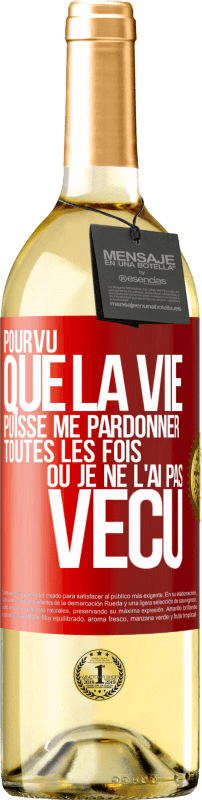 29,95 € | Vin blanc Édition WHITE Pourvu que la vie puisse me pardonner toutes les fois où je ne l'ai pas vécu Étiquette Rouge. Étiquette personnalisable Vin jeune Récolte 2024 Verdejo