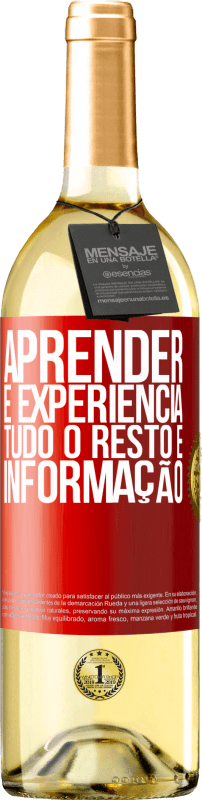 «Aprender é experiência. Tudo o resto é informação» Edição WHITE