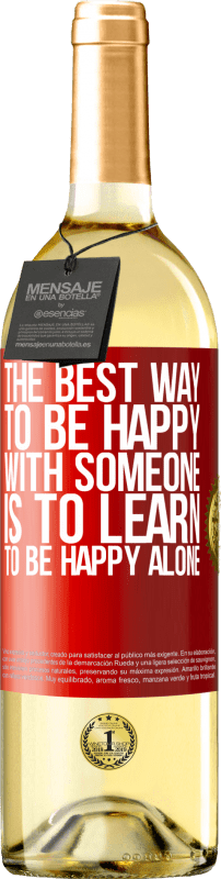 29,95 € Free Shipping | White Wine WHITE Edition The best way to be happy with someone is to learn to be happy alone Red Label. Customizable label Young wine Harvest 2023 Verdejo