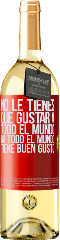 29,95 € | Vino Blanco Edición WHITE No le tienes que gustar a todo el mundo. No todo el mundo tiene buen gusto Etiqueta Roja. Etiqueta personalizable Vino joven Cosecha 2024 Verdejo