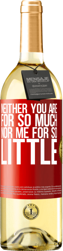 29,95 € Free Shipping | White Wine WHITE Edition Neither you are for so much, nor me for so little Red Label. Customizable label Young wine Harvest 2025 Verdejo