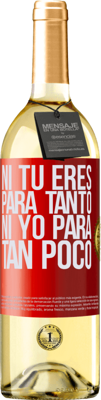 29,95 € | Vino Blanco Edición WHITE Ni tú eres para tanto, ni yo para tan poco Etiqueta Roja. Etiqueta personalizable Vino joven Cosecha 2023 Verdejo