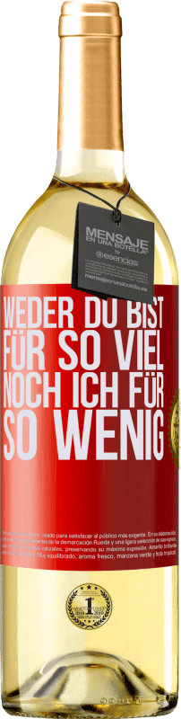 29,95 € | Weißwein WHITE Ausgabe Weder du bist für so viel, noch ich für so wenig Rote Markierung. Anpassbares Etikett Junger Wein Ernte 2023 Verdejo