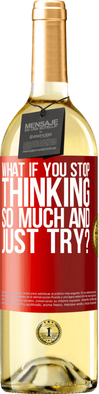 29,95 € | White Wine WHITE Edition what if you stop thinking so much and just try? Red Label. Customizable label Young wine Harvest 2024 Verdejo