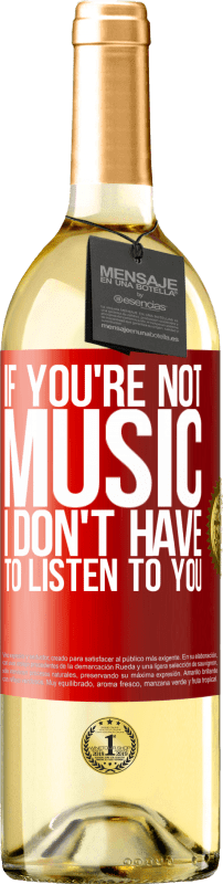 29,95 € | White Wine WHITE Edition If you're not music, I don't have to listen to you Red Label. Customizable label Young wine Harvest 2024 Verdejo