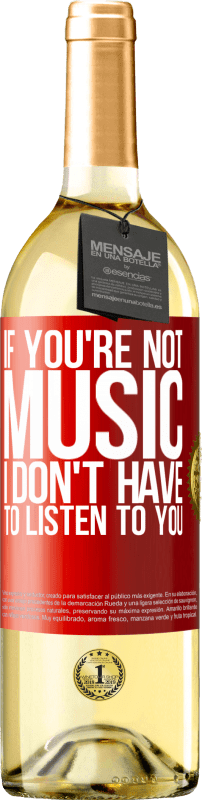 29,95 € | White Wine WHITE Edition If you're not music, I don't have to listen to you Red Label. Customizable label Young wine Harvest 2025 Verdejo