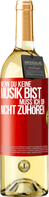 29,95 € | Weißwein WHITE Ausgabe Wenn du keine Musik bist, muss ich dir nicht zuhören Rote Markierung. Anpassbares Etikett Junger Wein Ernte 2024 Verdejo