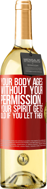«Your body ages without your permission ... your spirit gets old if you let them» WHITE Edition