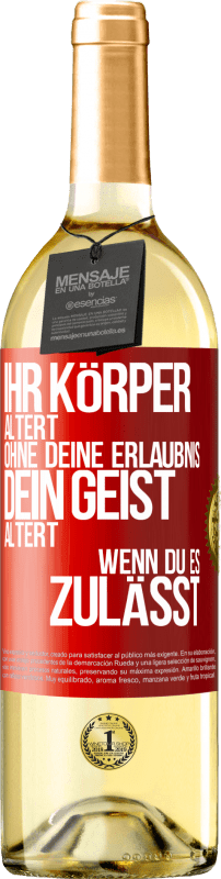 29,95 € Kostenloser Versand | Weißwein WHITE Ausgabe Ihr Körper altert ohne deine Erlaubnis. Dein Geist altert, wenn du es zulässt Rote Markierung. Anpassbares Etikett Junger Wein Ernte 2025 Verdejo