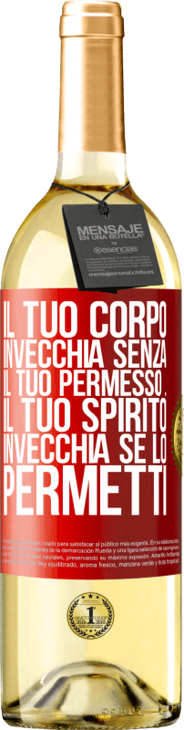 «Il tuo corpo invecchia senza il tuo permesso ... Il tuo spirito invecchia se lo permetti» Edizione WHITE