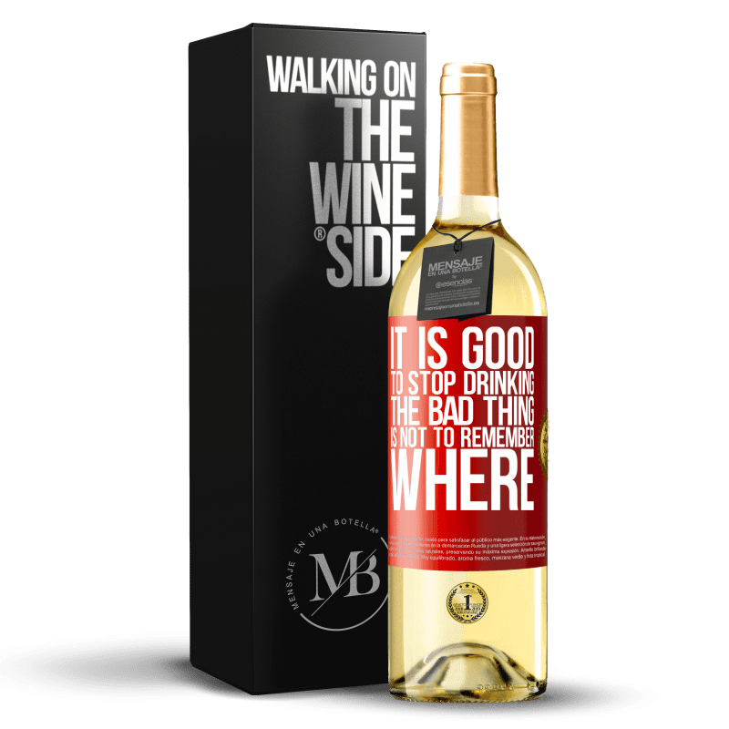 29,95 € Free Shipping | White Wine WHITE Edition It is good to stop drinking, the bad thing is not to remember where Red Label. Customizable label Young wine Harvest 2022 Verdejo
