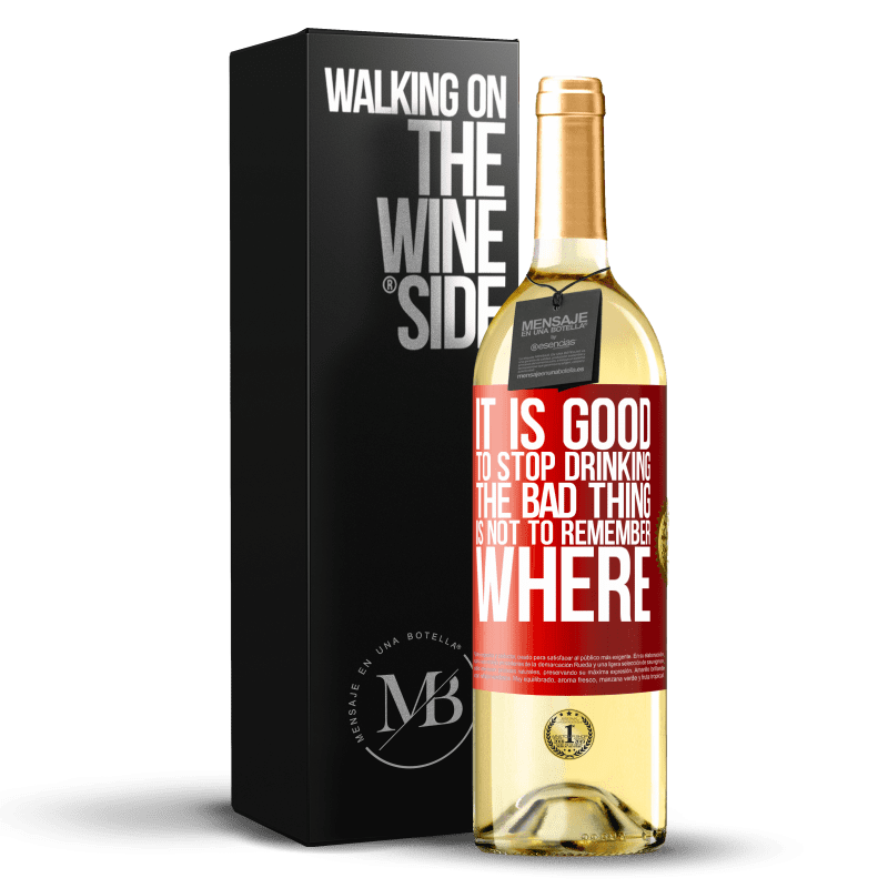 29,95 € Free Shipping | White Wine WHITE Edition It is good to stop drinking, the bad thing is not to remember where Red Label. Customizable label Young wine Harvest 2024 Verdejo