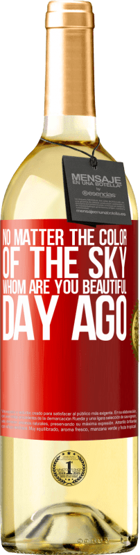 29,95 € Free Shipping | White Wine WHITE Edition No matter the color of the sky. Whom are you beautiful day ago Red Label. Customizable label Young wine Harvest 2022 Verdejo