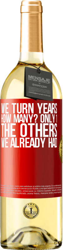 29,95 € Бесплатная доставка | Белое вино Издание WHITE Мы поворачиваем годы. Сколько? только 1. остальные у нас уже были Красная метка. Настраиваемая этикетка Молодое вино Урожай 2023 Verdejo