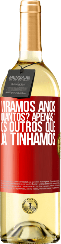 29,95 € | Vinho branco Edição WHITE Viramos anos. Quantos? apenas 1. Os outros que já tínhamos Etiqueta Vermelha. Etiqueta personalizável Vinho jovem Colheita 2024 Verdejo