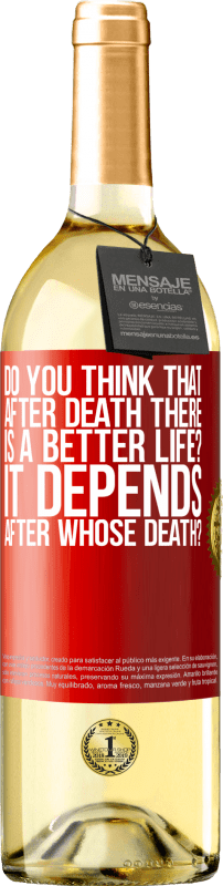 29,95 € | White Wine WHITE Edition do you think that after death there is a better life? It depends, after whose death? Red Label. Customizable label Young wine Harvest 2023 Verdejo