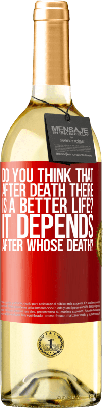 29,95 € Free Shipping | White Wine WHITE Edition do you think that after death there is a better life? It depends, after whose death? Red Label. Customizable label Young wine Harvest 2025 Verdejo